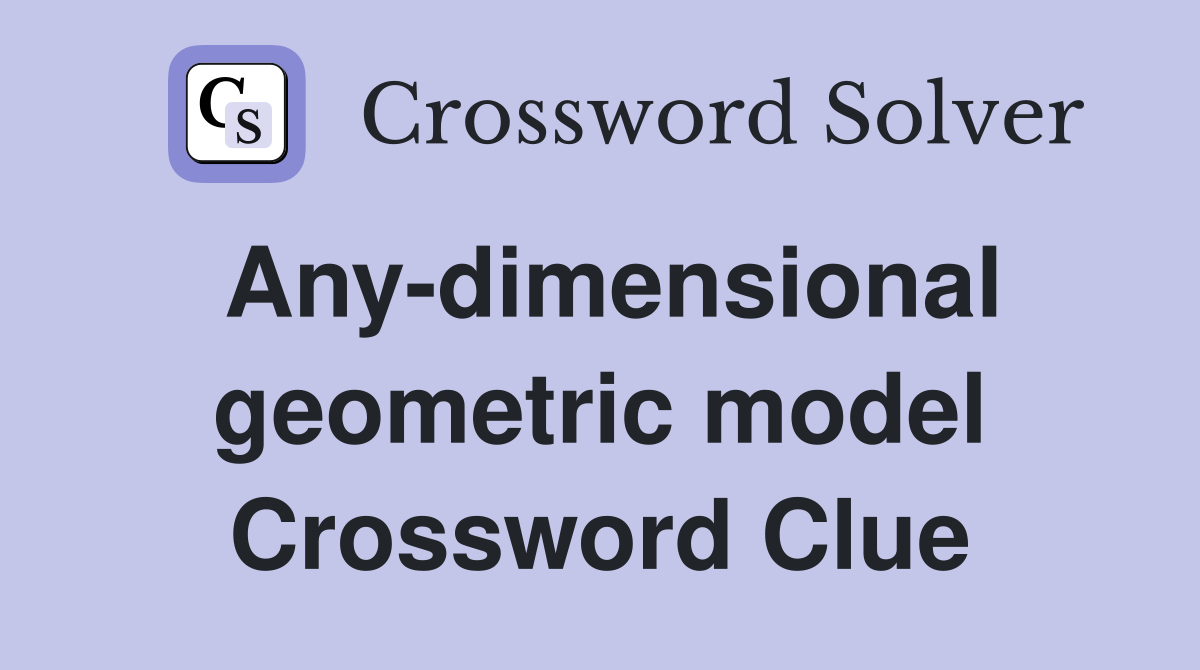 Any-dimensional geometric model Crossword Clue