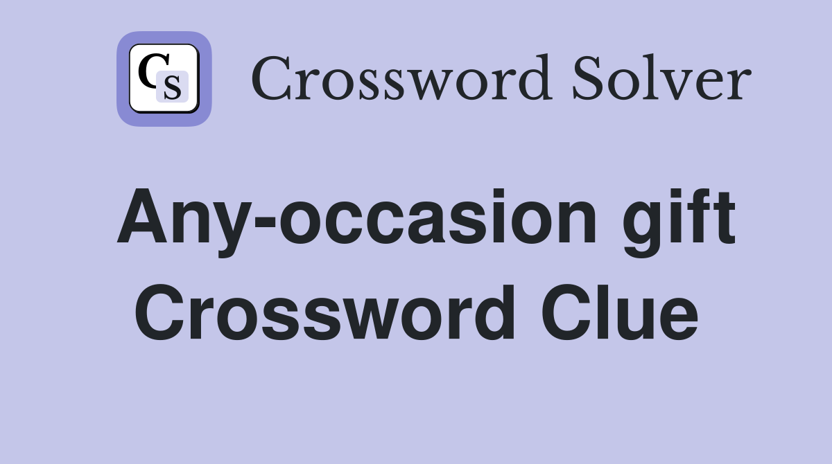 Any-occasion gift Crossword Clue