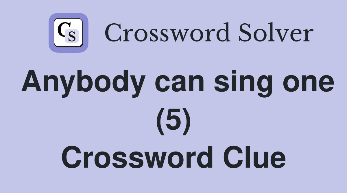 Anybody can sing one (5) Crossword Clue