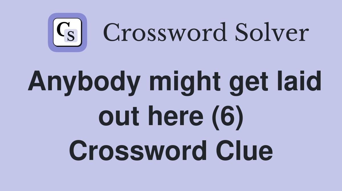 Anybody might get laid out here (6) Crossword Clue
