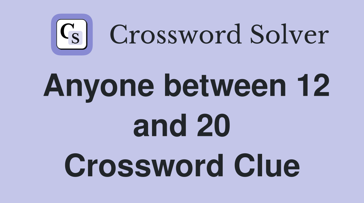 Anyone between 12 and 20 Crossword Clue