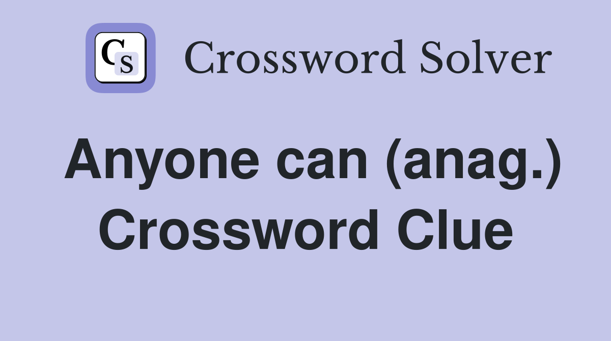 Anyone can (anag.) Crossword Clue