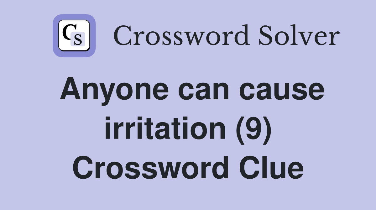 Anyone can cause irritation (9) Crossword Clue