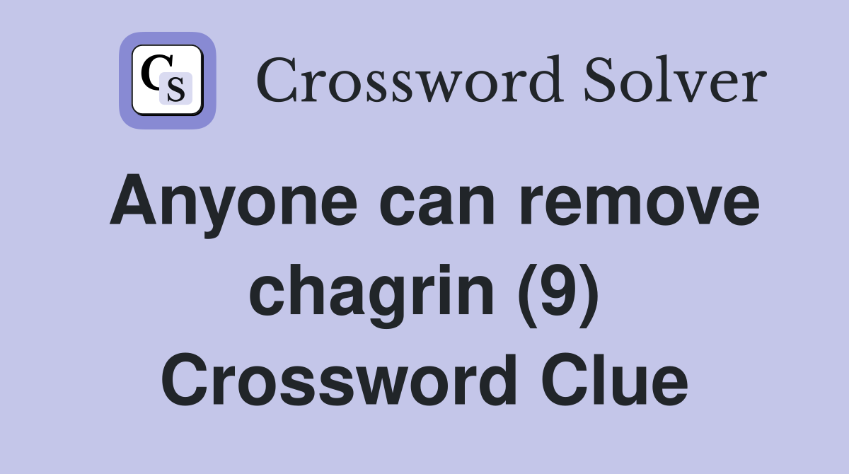 Anyone can remove chagrin (9) Crossword Clue