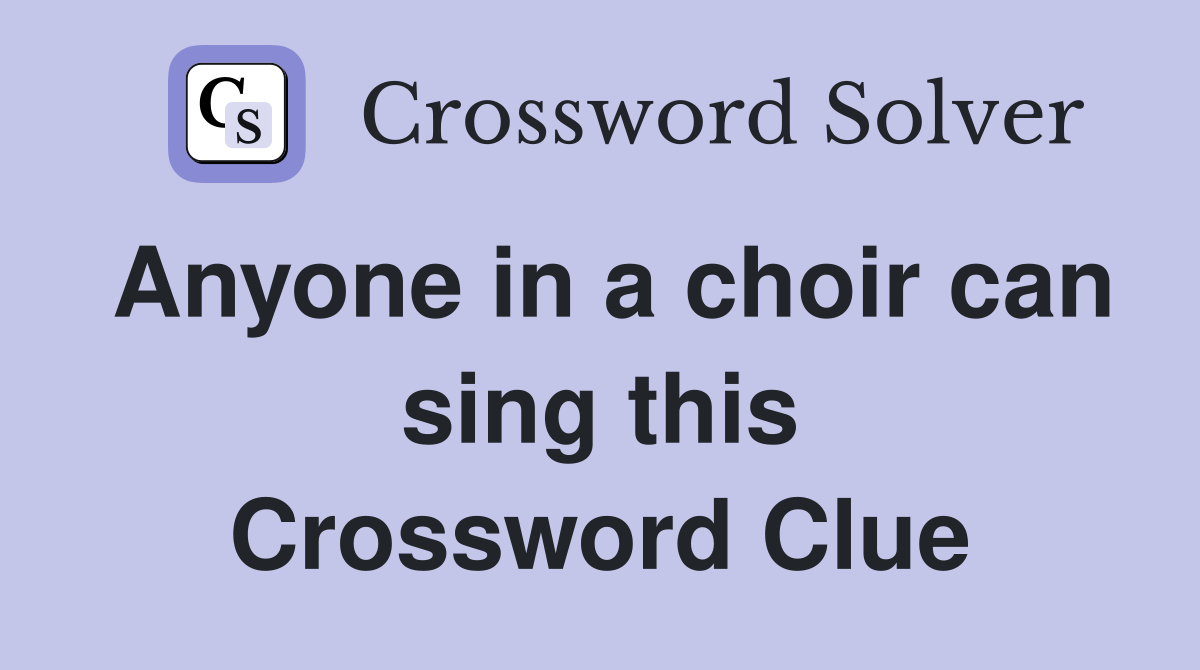 Anyone in a choir can sing this Crossword Clue