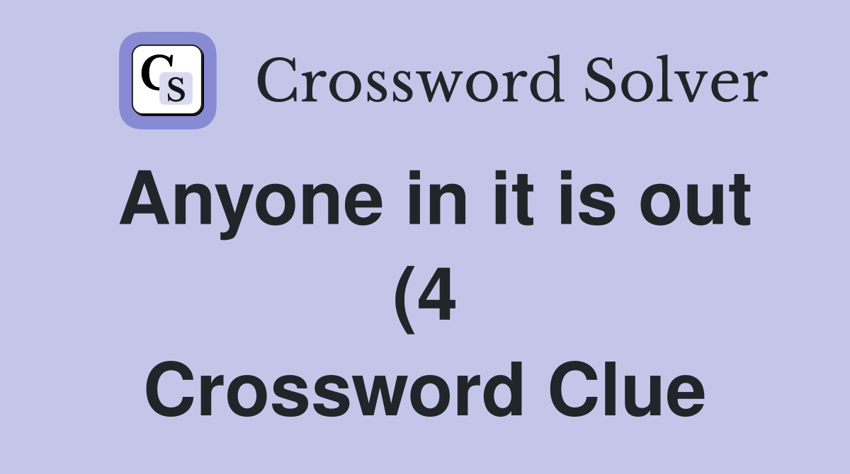 Anyone in it is out (4) Crossword Clue Answers Crossword Solver Anyone in it is out (4) Crossword Clue Answers Crossword Solver