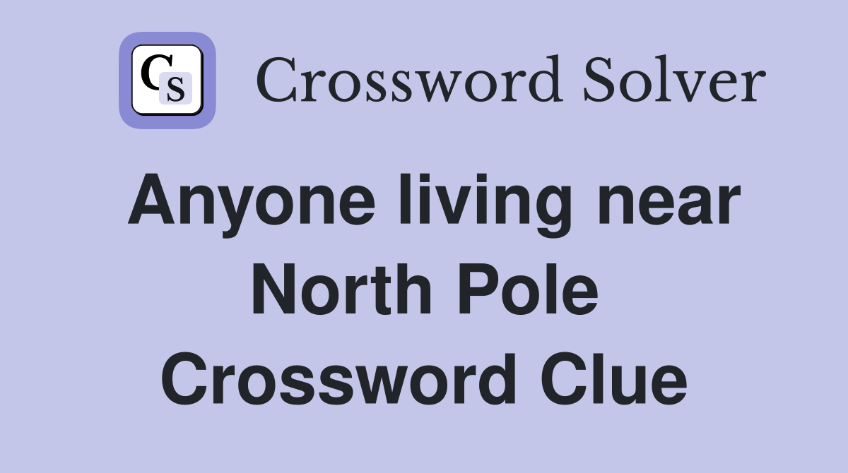 Anyone living near North Pole Crossword Clue
