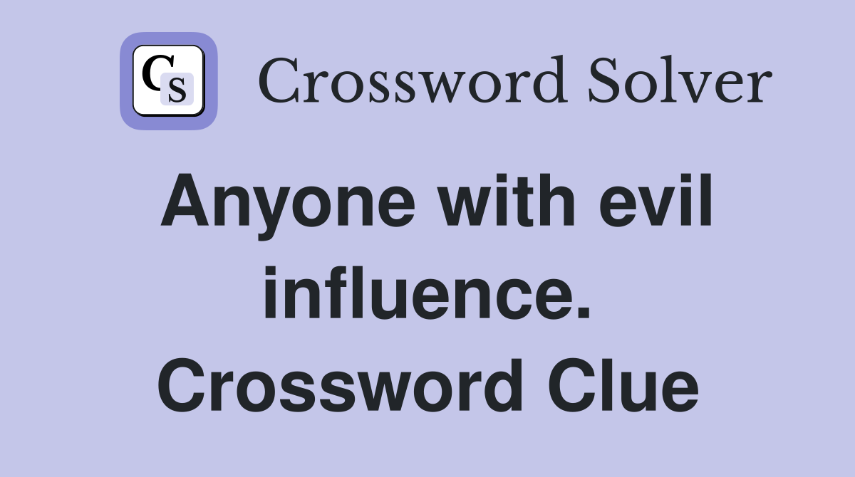 Anyone with evil influence. Crossword Clue