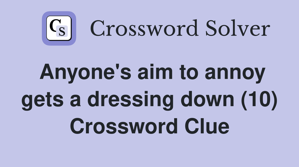 Anyone's aim to annoy gets a dressing down (10) Crossword Clue