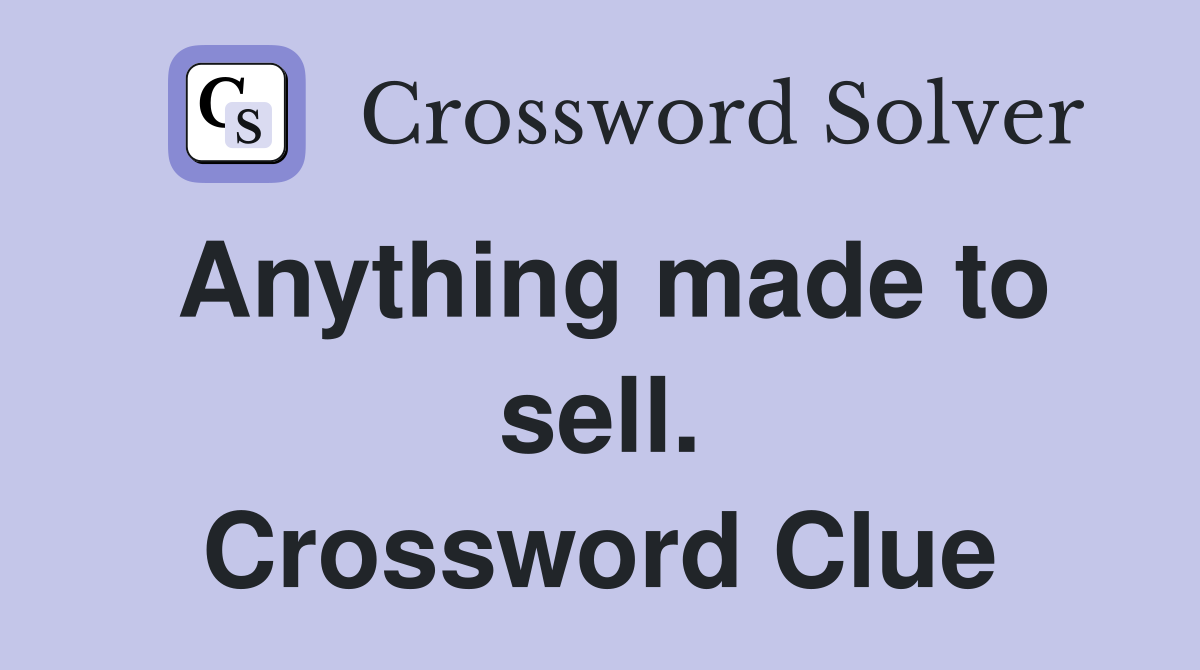Anything made to sell. Crossword Clue