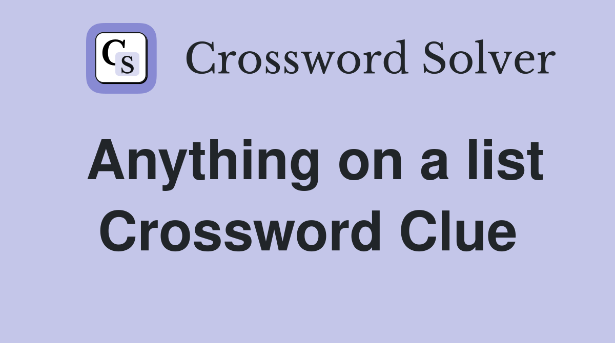 Anything on a list Crossword Clue