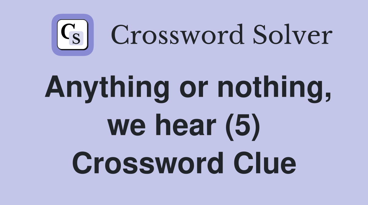 Anything or nothing, we hear (5) Crossword Clue