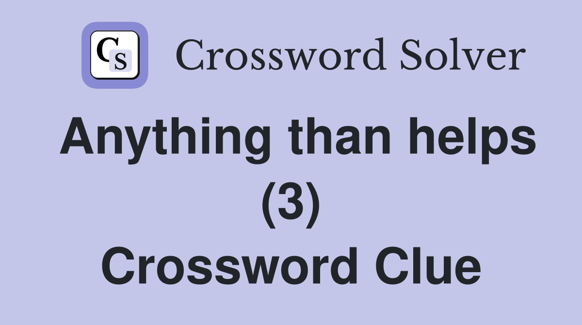 Anything than helps (3) Crossword Clue