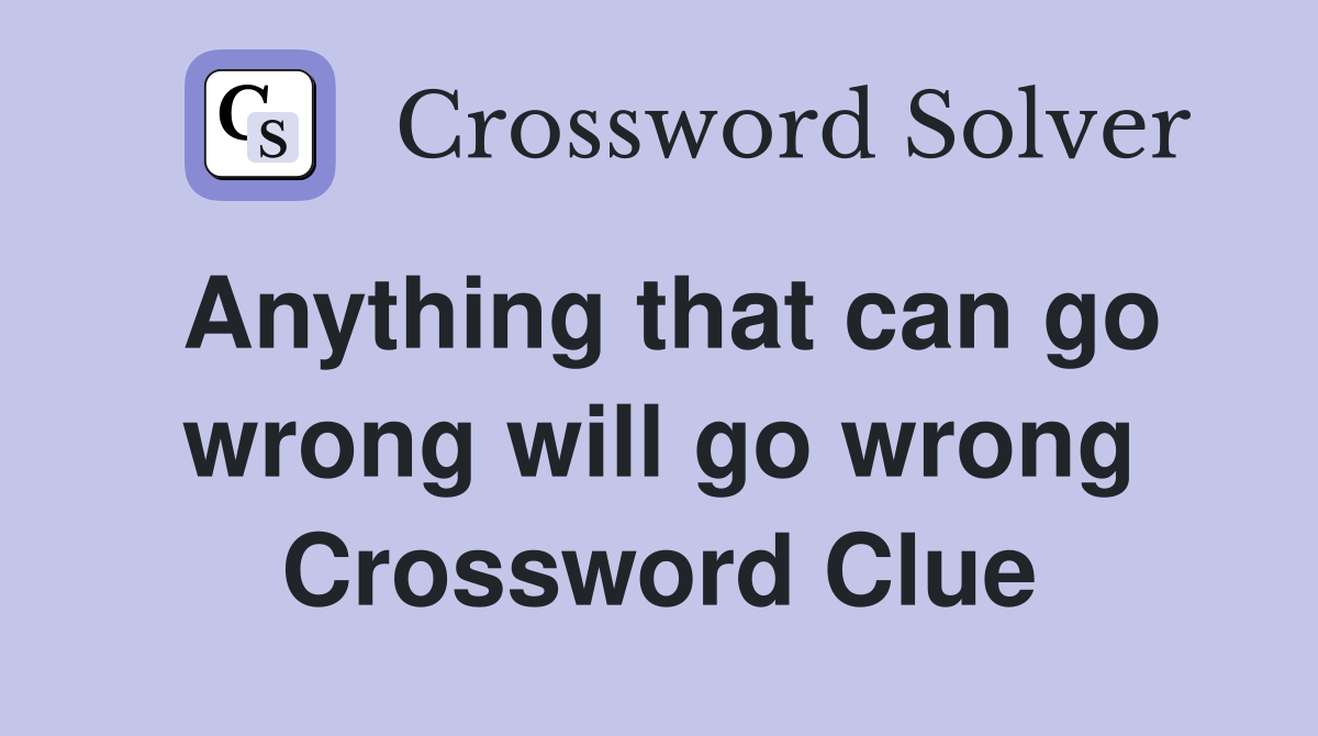 Anything that can go wrong will go wrong Crossword Clue