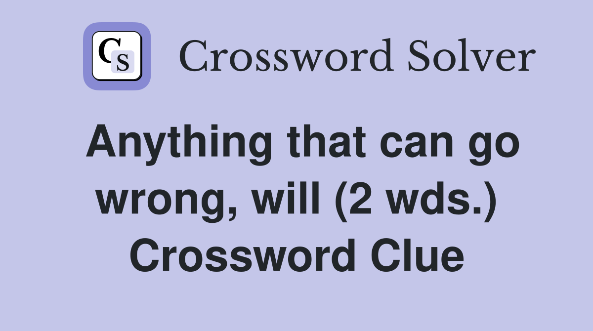 Anything that can go wrong, will (2 wds.) Crossword Clue