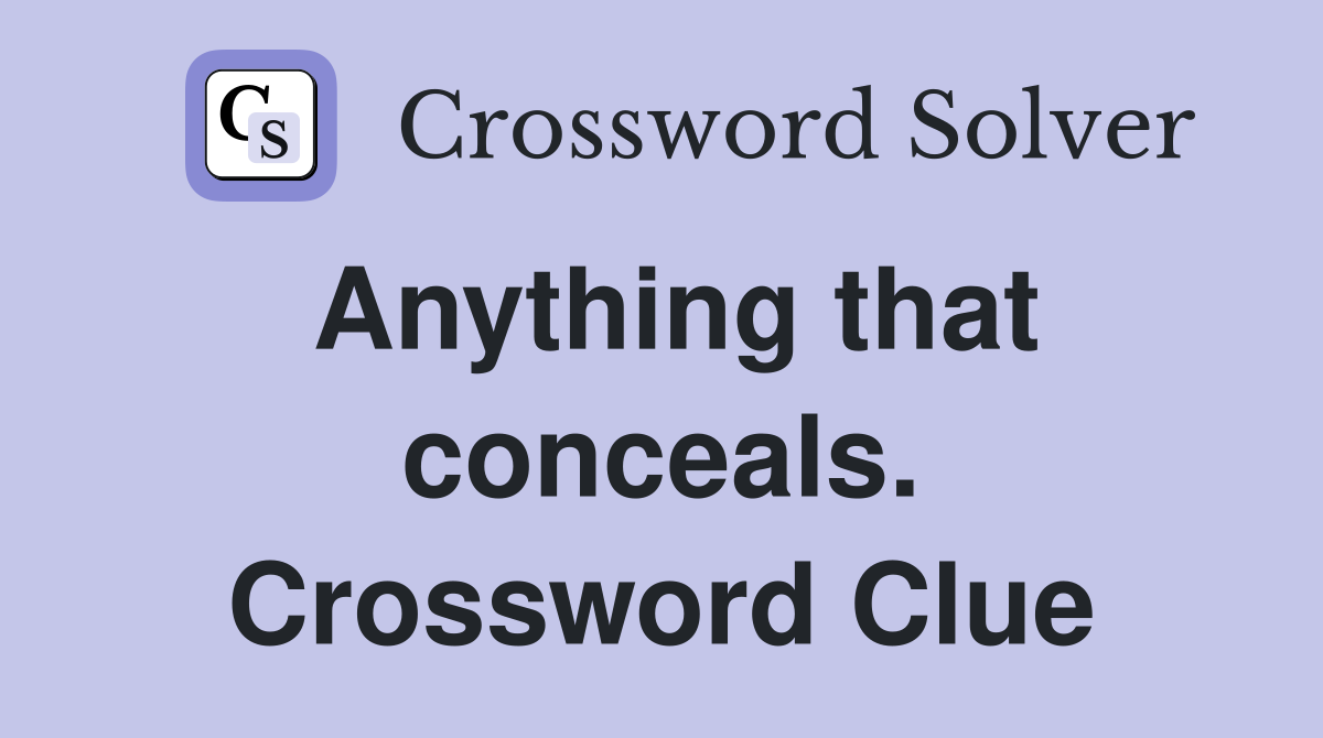 Anything that conceals. Crossword Clue