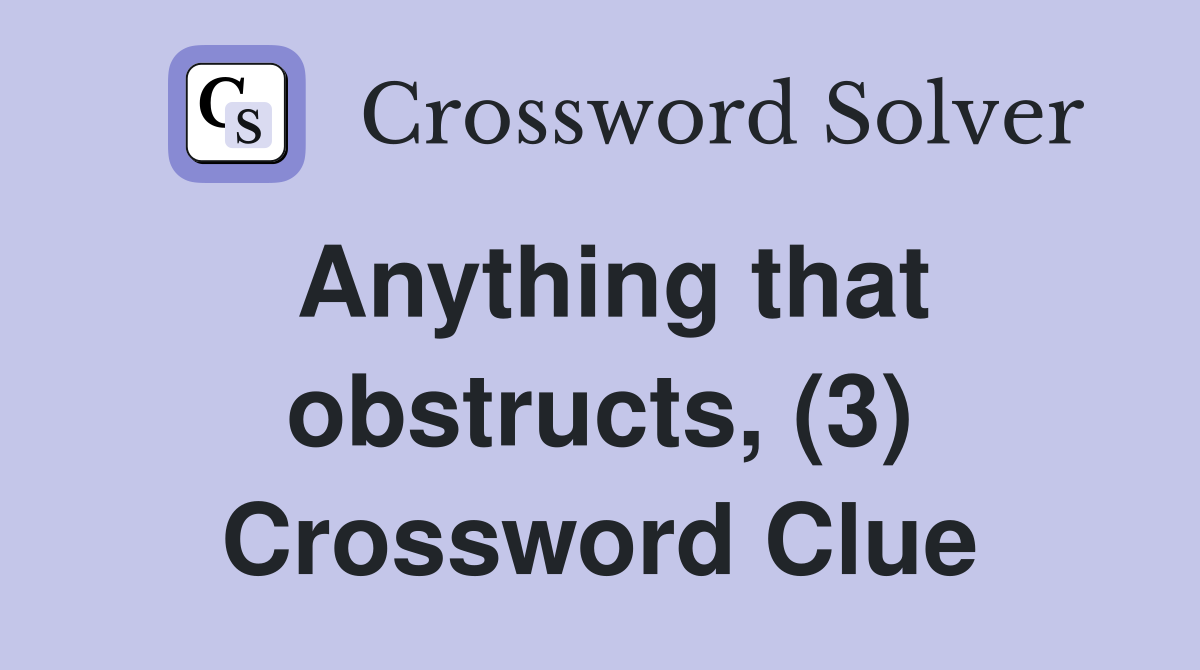 Anything that obstructs, (3) Crossword Clue