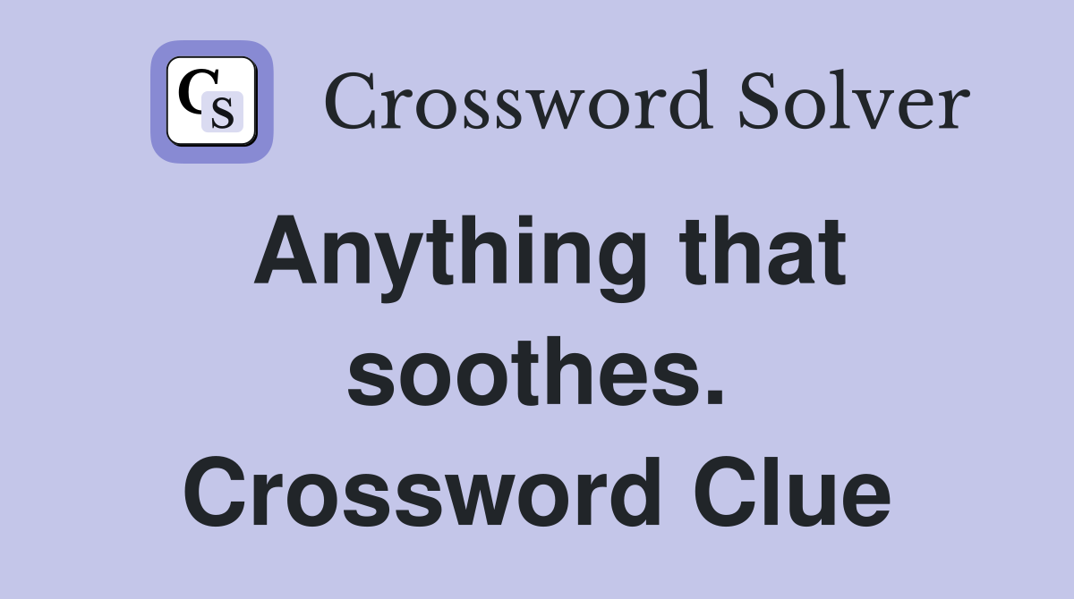 Anything that soothes. Crossword Clue