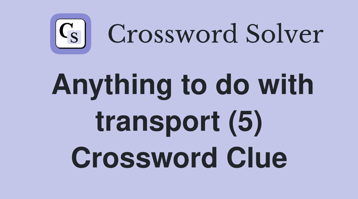 Anything to do with transport (5) Crossword Clue