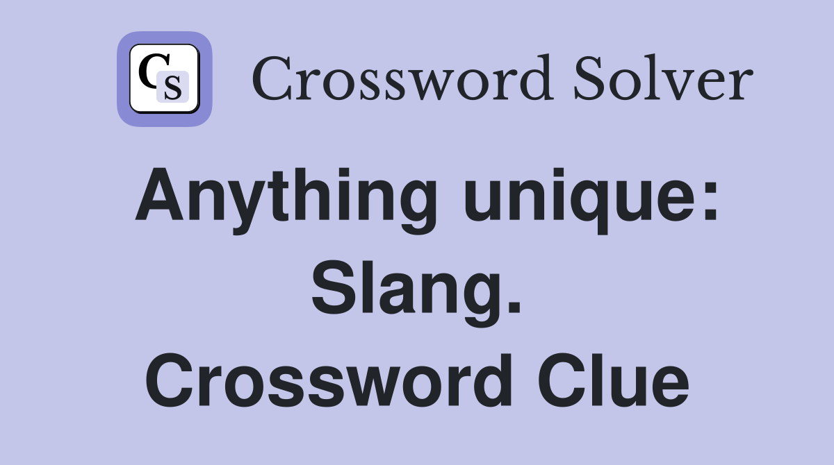 Anything unique: Slang. Crossword Clue