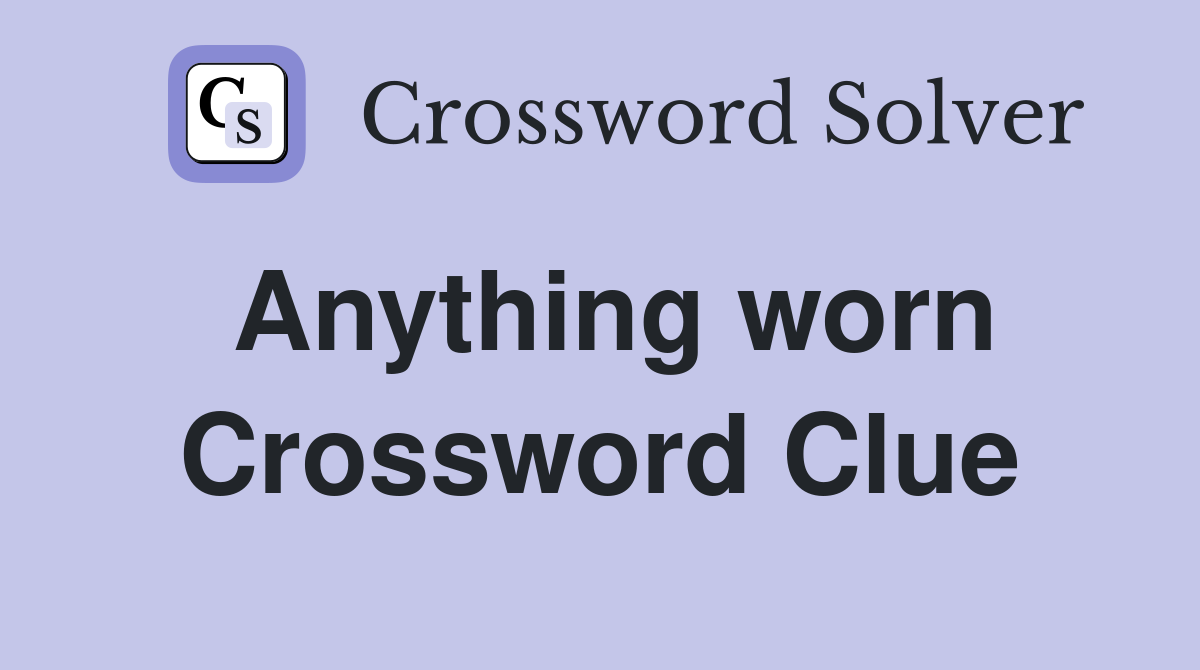 Anything worn Crossword Clue