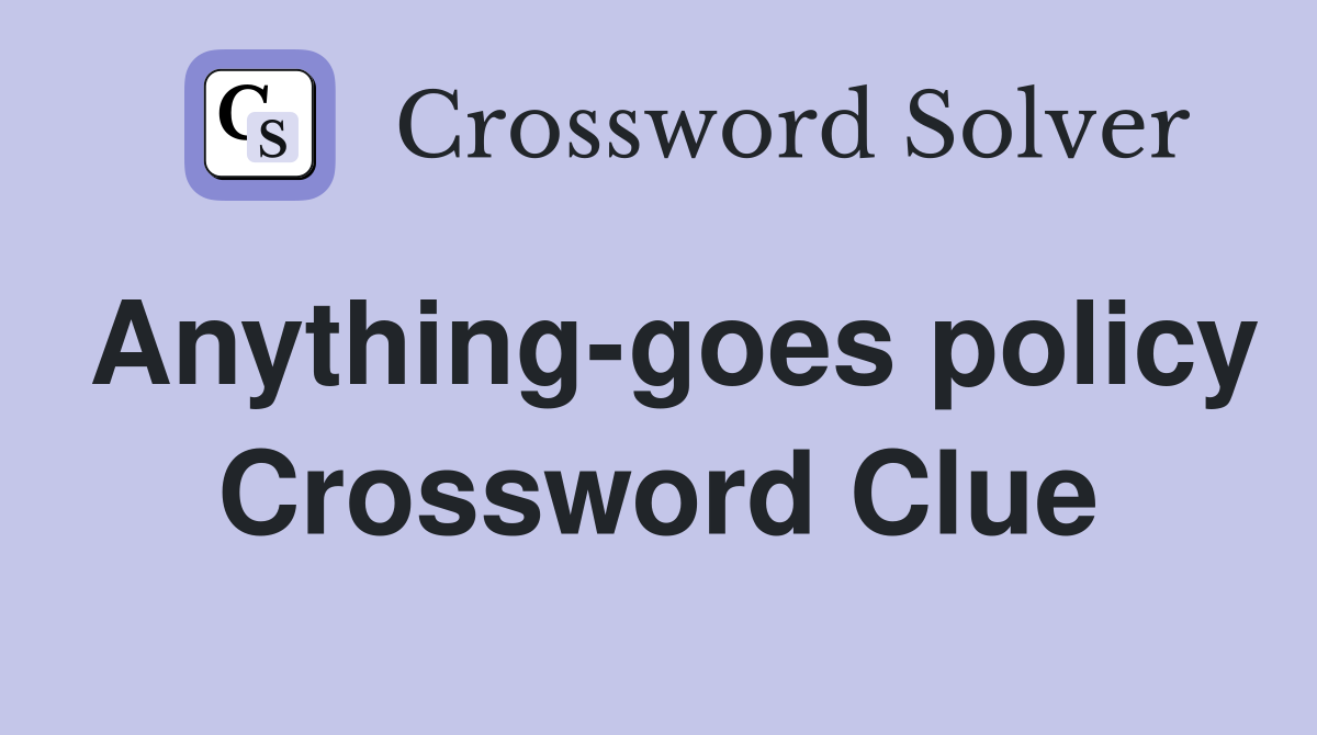 Anything-goes policy Crossword Clue