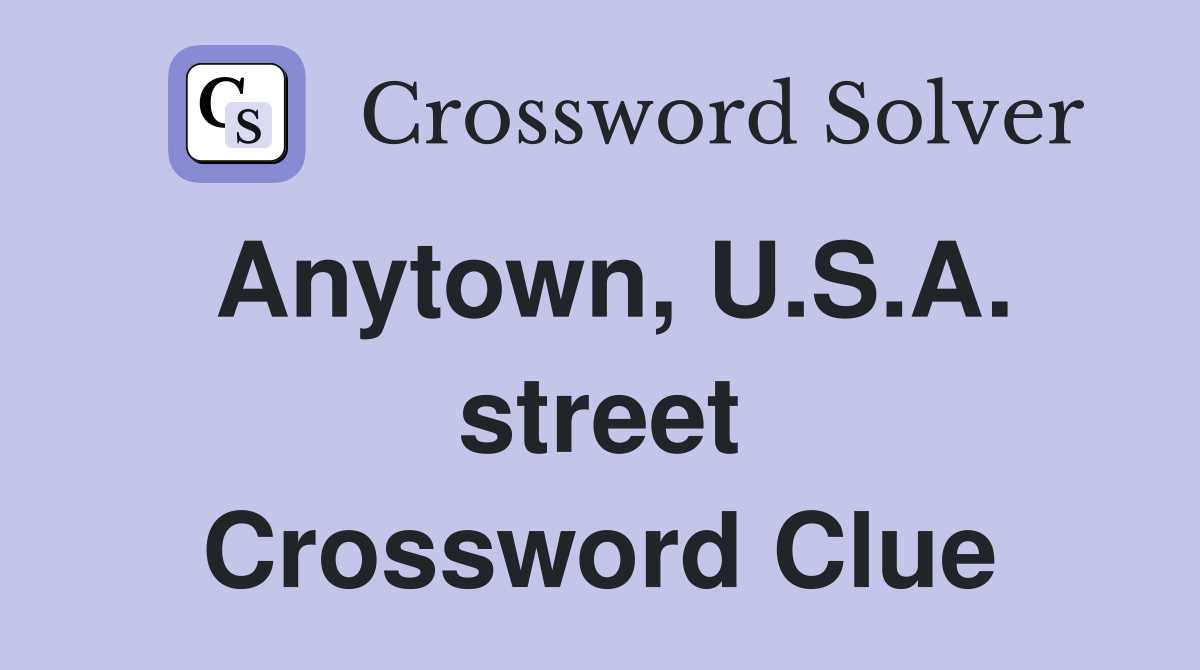 Anytown, U.S.A. street Crossword Clue