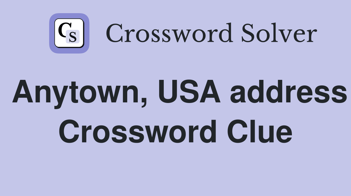 Anytown, USA address Crossword Clue