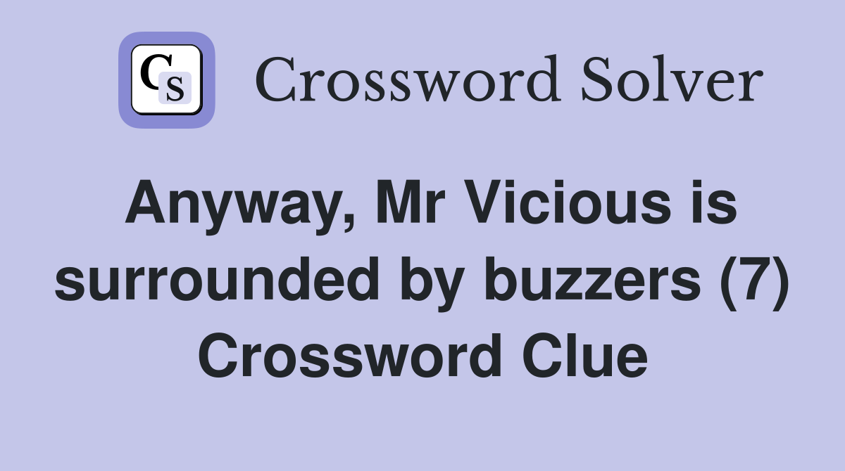 Anyway, Mr Vicious is surrounded by buzzers (7) Crossword Clue