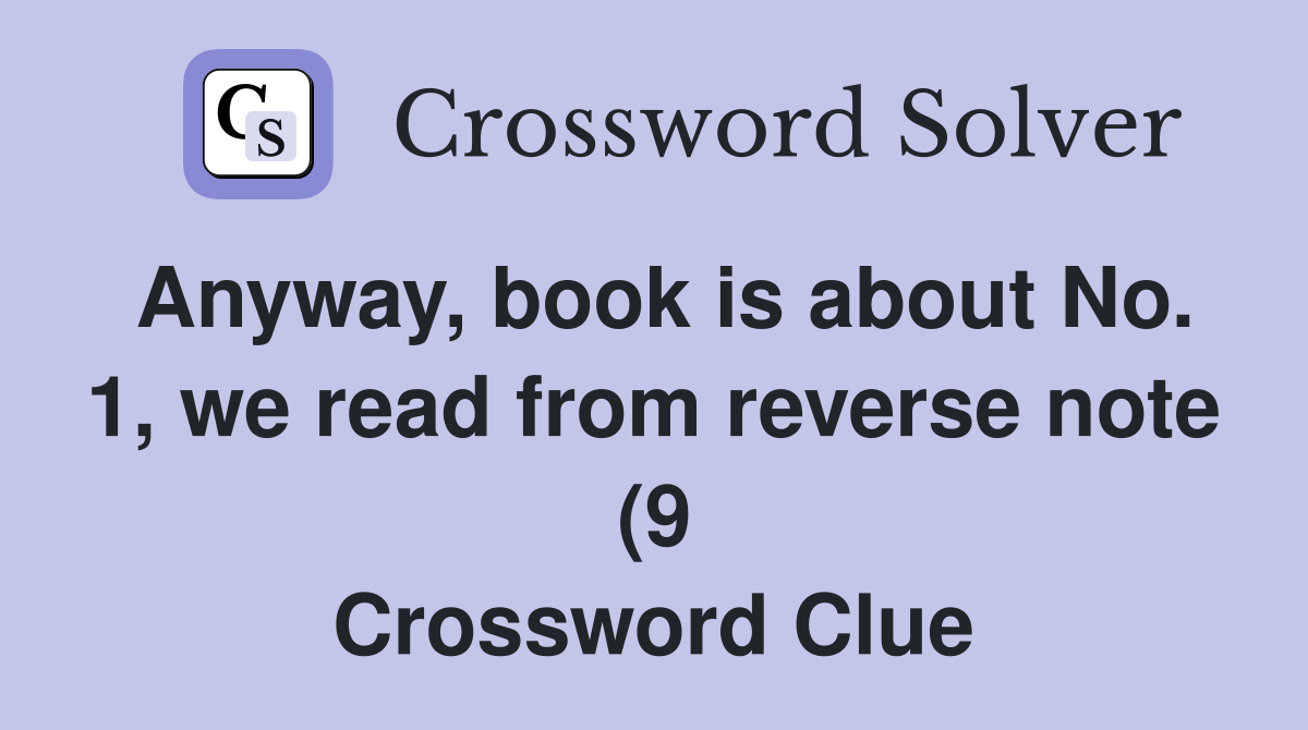 Anyway book is about No 1 we read from reverse note (9) Crossword Anyway book is about No 1 we read from reverse note (9) Crossword