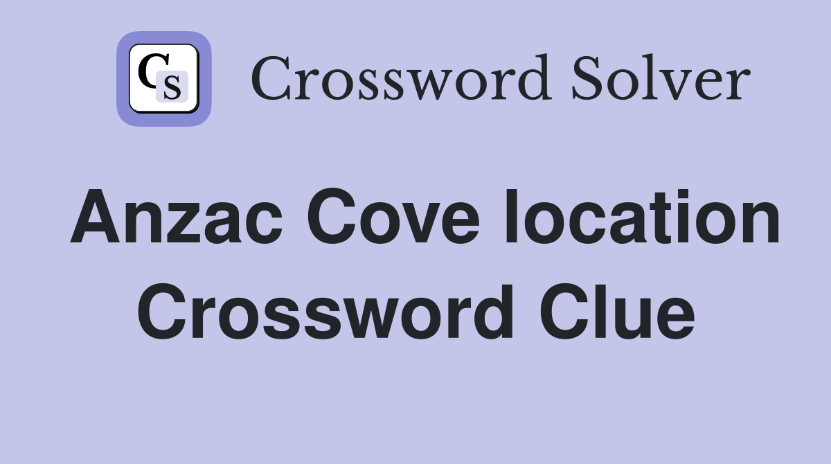 Anzac Cove location Crossword Clue