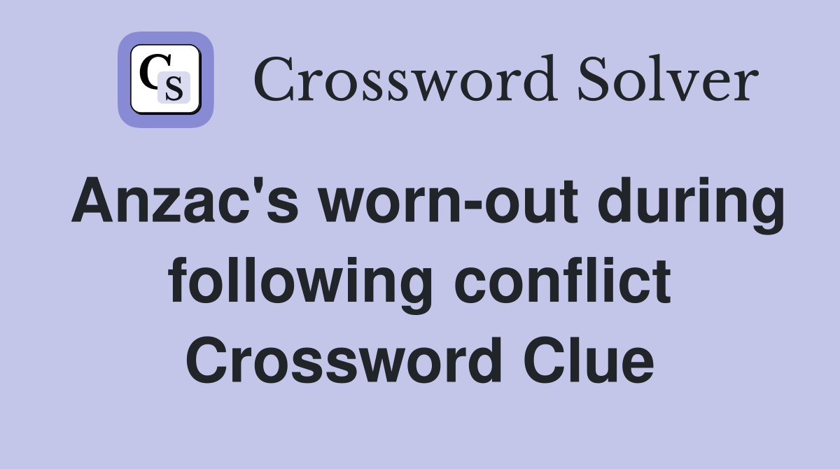 Anzac's worn-out during following conflict Crossword Clue