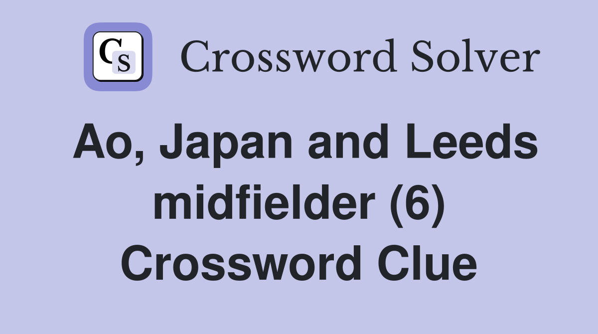 Ao, Japan and Leeds midfielder (6) Crossword Clue