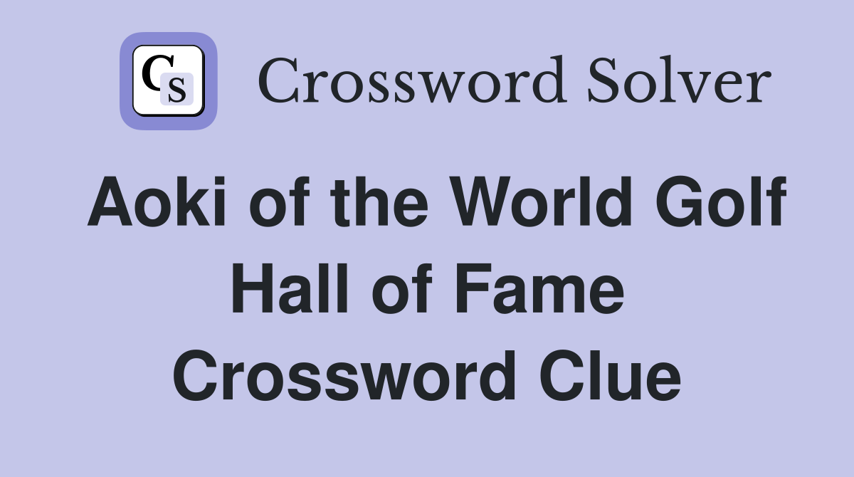 Aoki of the World Golf Hall of Fame Crossword Clue