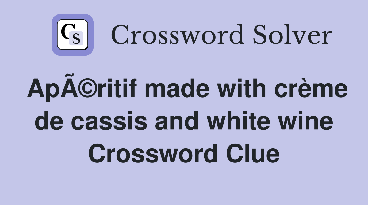 ApÃ©ritif made with crème de cassis and white wine Crossword Clue