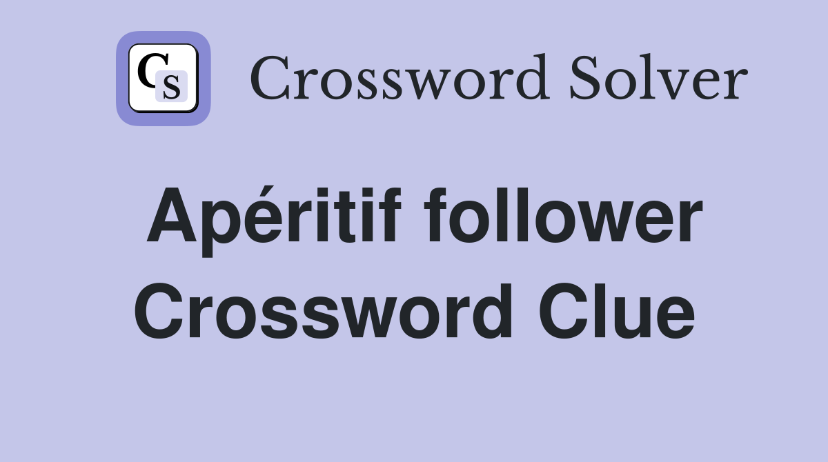 Apéritif follower Crossword Clue