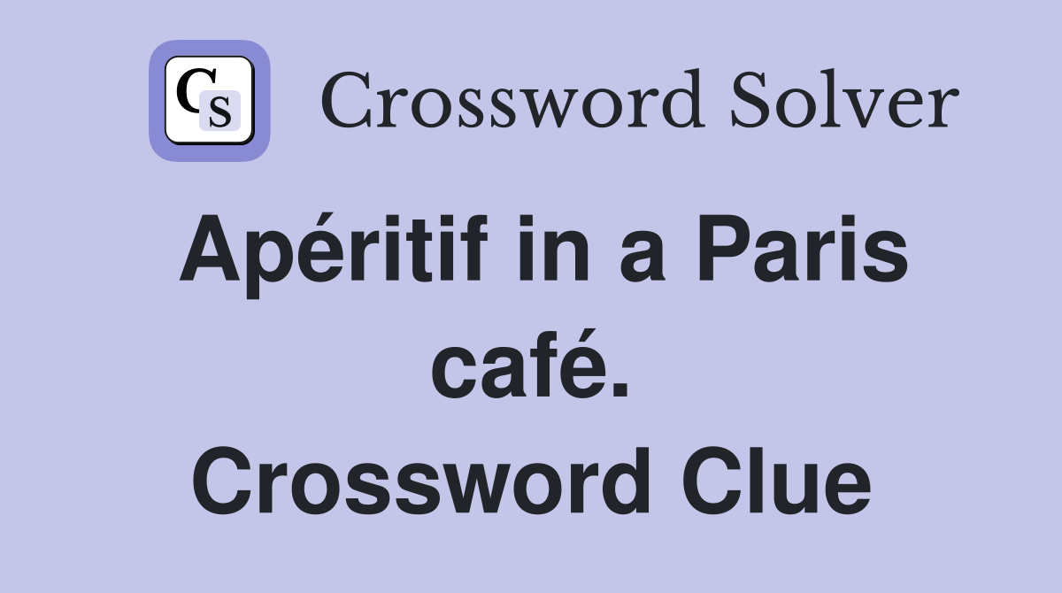 Apéritif in a Paris café. Crossword Clue