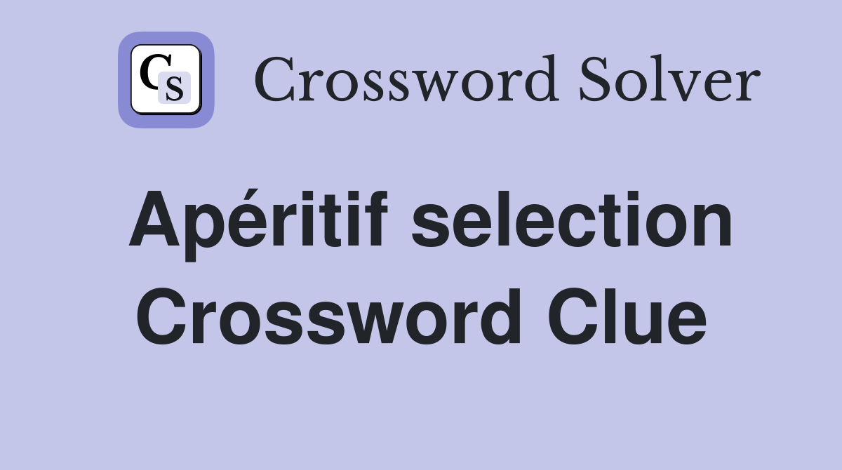 Apéritif selection Crossword Clue