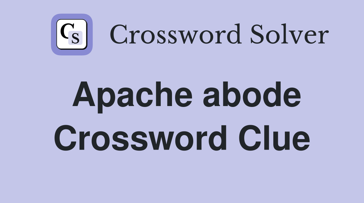 Apache abode Crossword Clue
