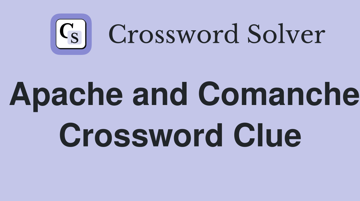 Apache and Comanche Crossword Clue