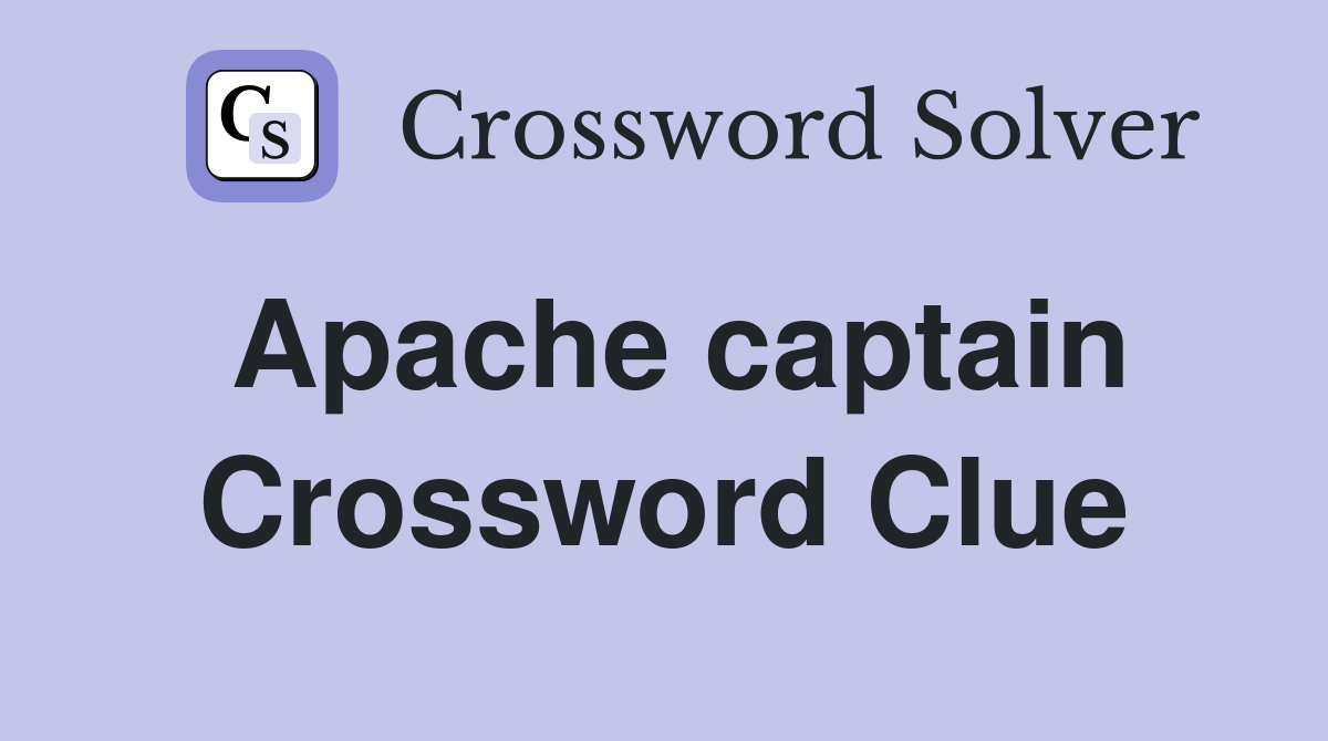 Apache captain Crossword Clue