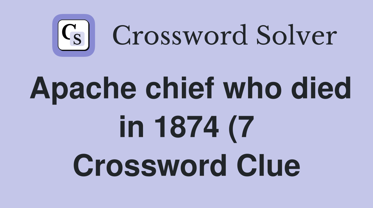 Apache chief who died in 1874 (7) Crossword Clue Answers Crossword Apache chief who died in 1874 (7) Crossword Clue Answers Crossword
