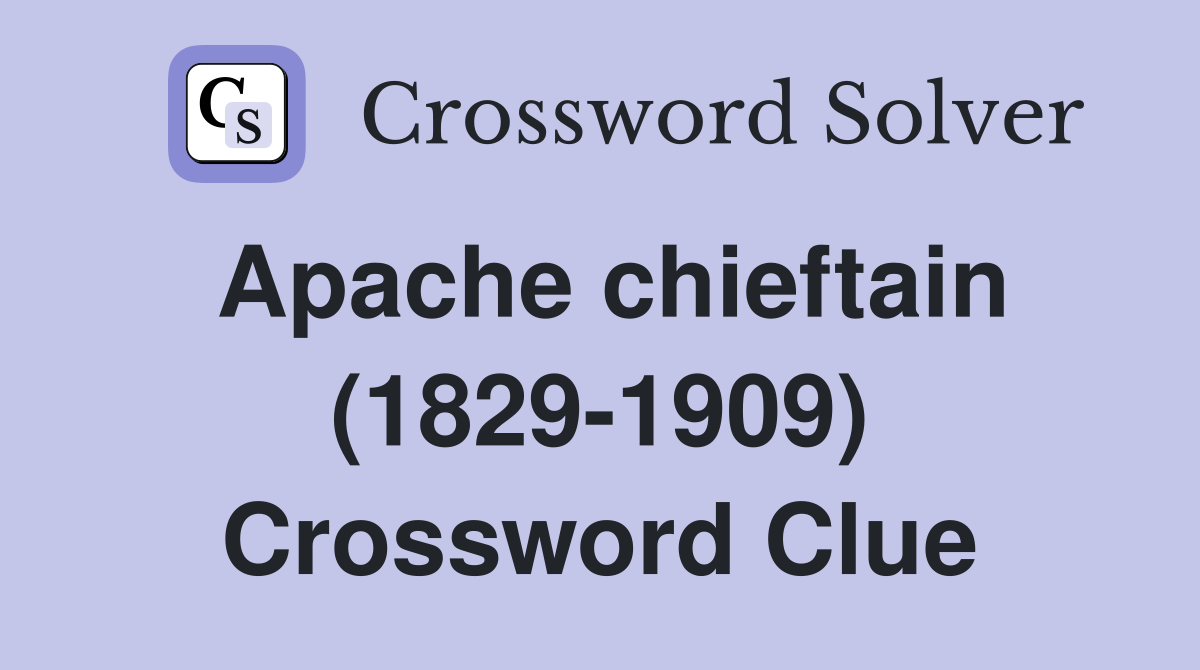 Apache chieftain (1829-1909) Crossword Clue