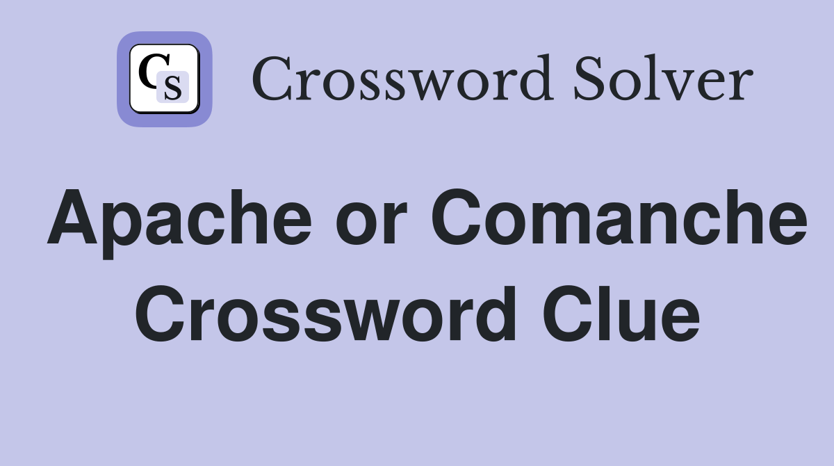 Apache or Comanche Crossword Clue