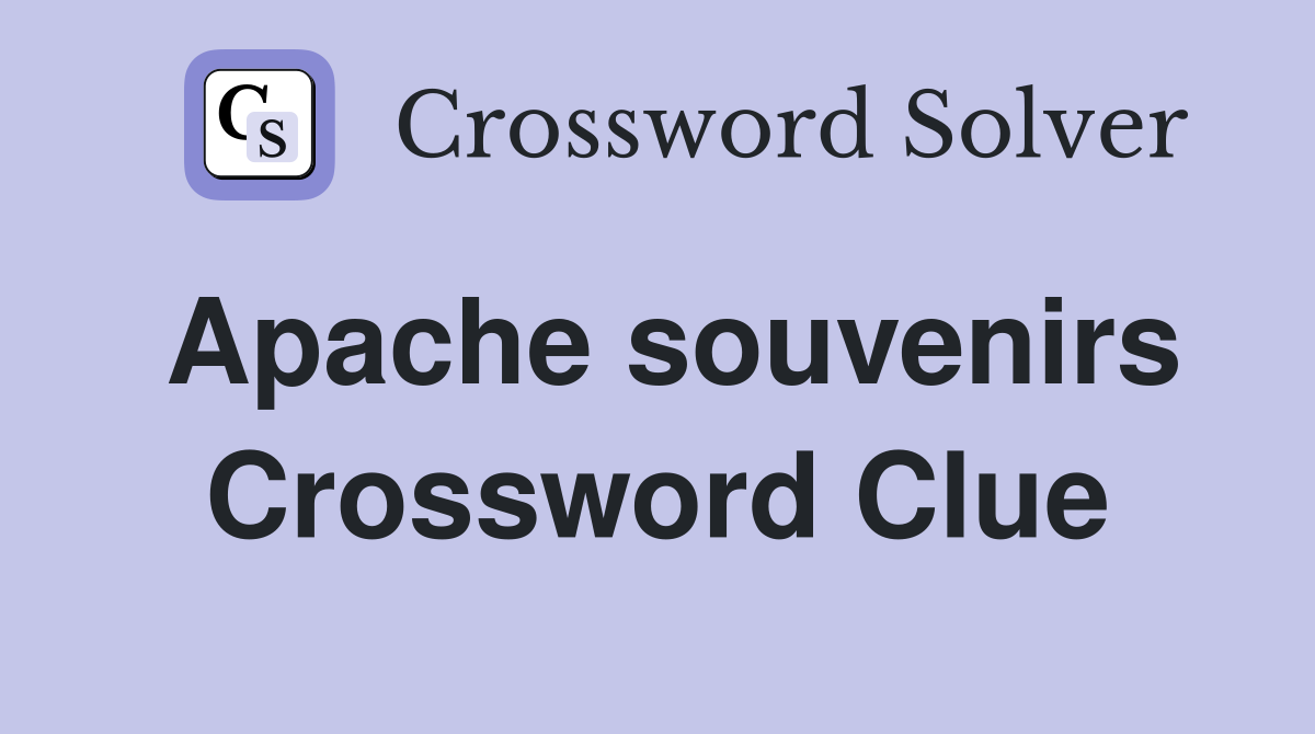 Apache souvenirs Crossword Clue