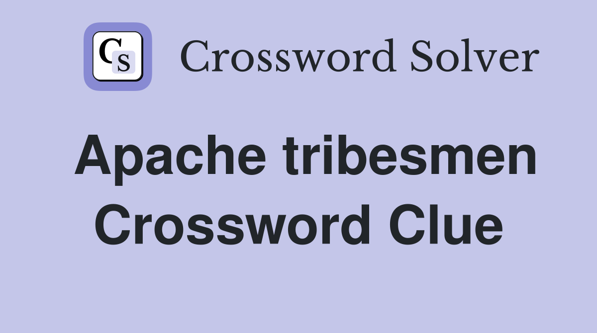 Apache tribesmen Crossword Clue