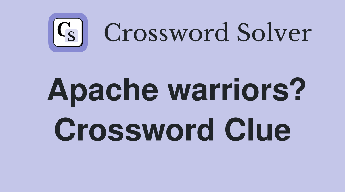 Apache warriors? Crossword Clue