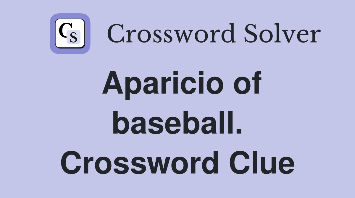 Aparicio of baseball. Crossword Clue