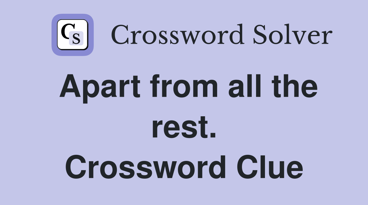 Apart from all the rest. Crossword Clue