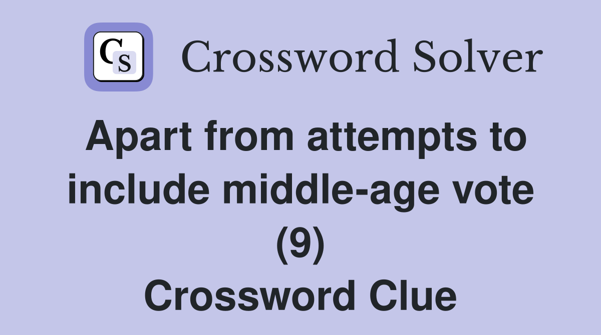 Apart from attempts to include middle-age vote (9) Crossword Clue